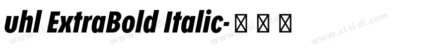 uhl ExtraBold Italic字体转换 uhl ExtraBold Italic字体转换
